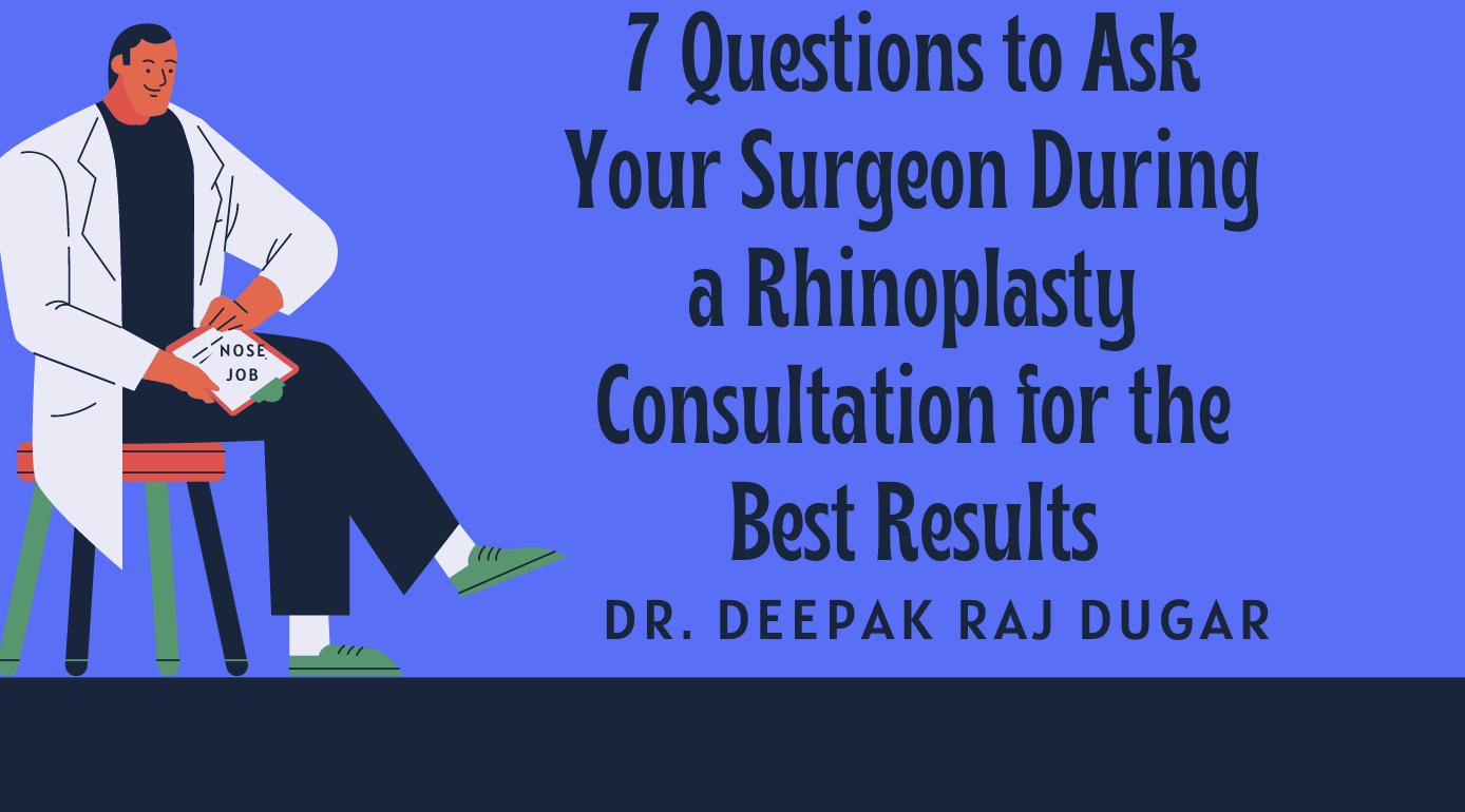 7 questions to ask your rhinoplasty surgeon during the consultation